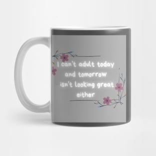 I can’t adult today or tomorrow Mug
